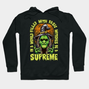 Halloween In a World Filled With Basic Witches Be a Supreme Hoodie